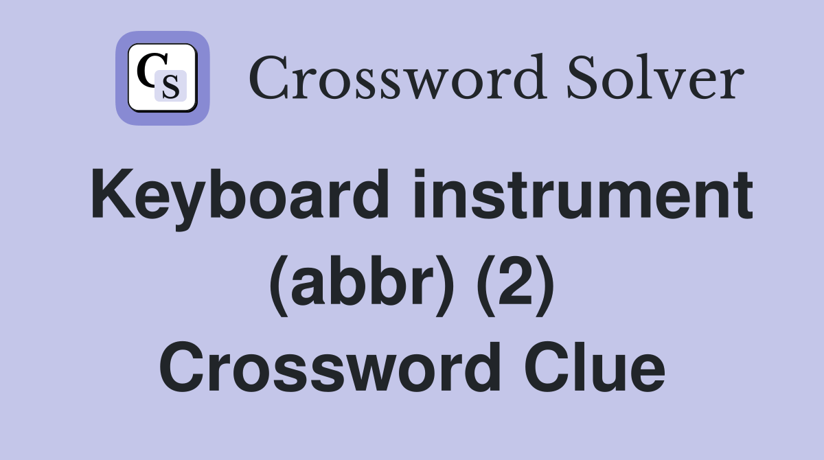 Keyboard instrument (abbr) (2) Crossword Clue Answers Crossword Solver